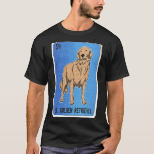 El Golden Retriever Mexican Slang Lottery Bingo Ca T-Shirt