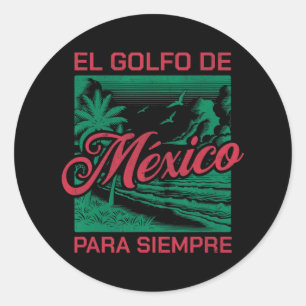 El Golfo De México Para Siempre Classic Round Sticker