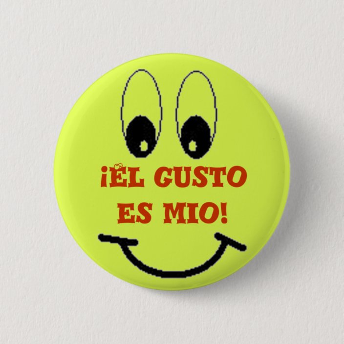 el-gusto-es-mio-6-cm-round-badge-zazzle-co-uk