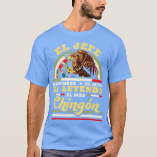 El Jefe El Hombre El Mito La Leyenda El Mas Chingo T-Shirt