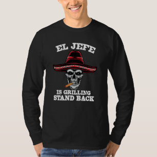 El Jefe Grilling Stand Back Mexican Dad T-Shirt