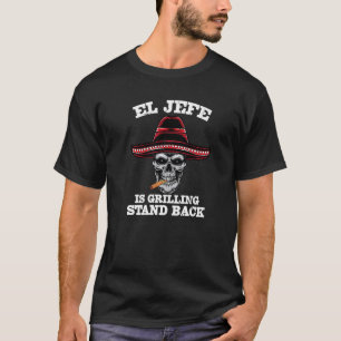 El Jefe Grilling Stand Back Mexican Dad T-Shirt
