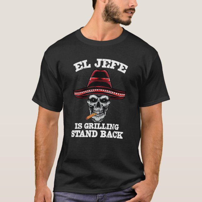 El Jefe Grilling Stand Back   Mexican Dad T-Shirt (Front)