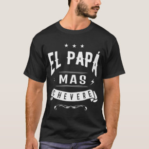 El Papa Mas Chevere Funny Spanish Fathers Day Gift T-Shirt