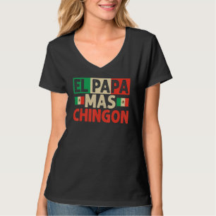 El Papa Mas Chingon Best Mexican Dad Fathers Day T-Shirt