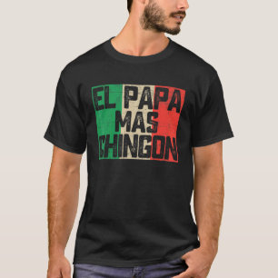 El Papa Mas Chingon  Best Mexican Dad Fathers Day T-Shirt