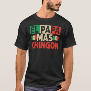 El Papa Mas Chingon   Best Mexican Dad Fathers Day T-Shirt