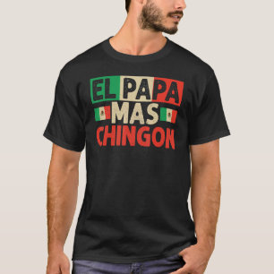 El Papa Mas Chingon   Best Mexican Dad Fathers Day T-Shirt