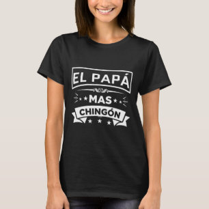El Papa Mas Chingon Funny Spanish Mexican Fathers  T-Shirt