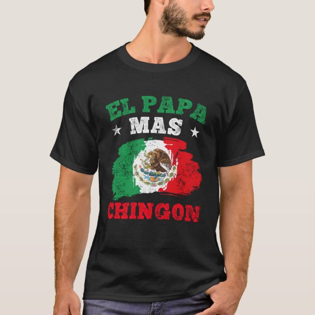 El Papa Mas Chingon Mexican Dad Mexican Father s D T-Shirt (Front)
