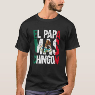 El Papa Mas Chingon Mexican Grandpa Spanish Father T-Shirt