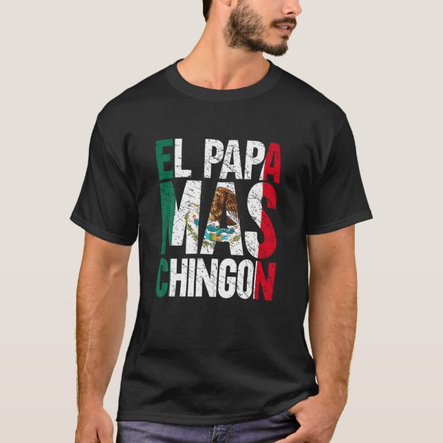El Papa Mas Chingon Mexican Grandpa Spanish Father T-Shirt (Front)