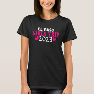 El Paso Girls Trip 2023 Women's Bachelorette Part T-Shirt