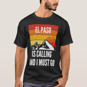El Paso Is Calling And I Must Go T-Shirt