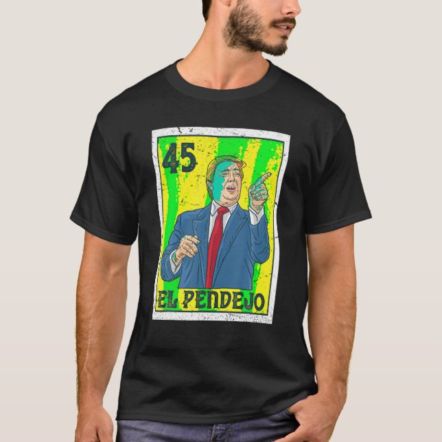 El Pendejo Anti President Donald Trump 45 USA Vote T-Shirt (Front)