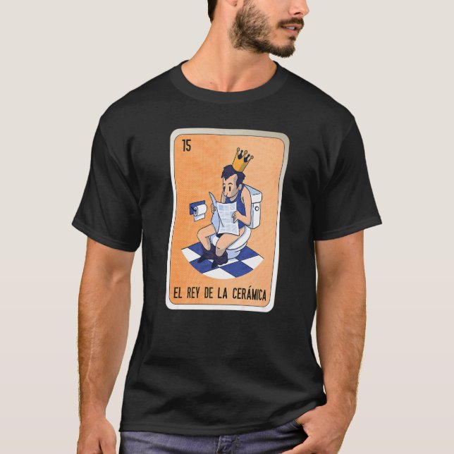 El Rey De La Cerámica Mexican Slang Lottery Bingo  T-Shirt (Front)