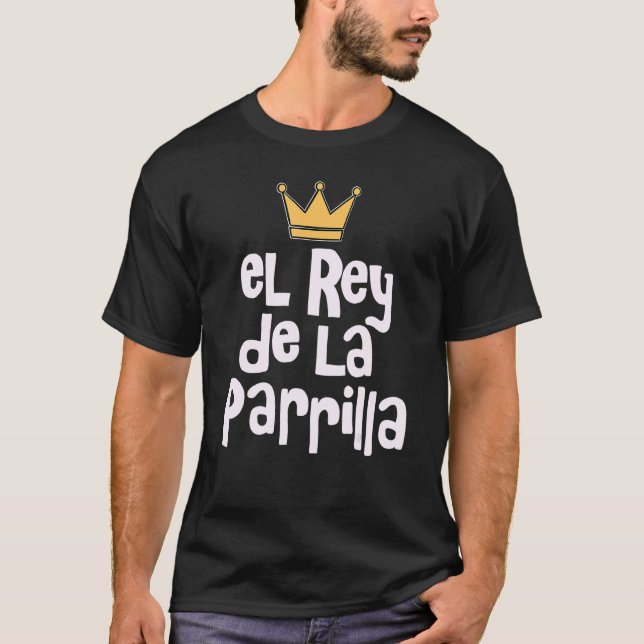El Rey De La Parrilla  Latino Dad La Carnita Asada T-Shirt (Front)