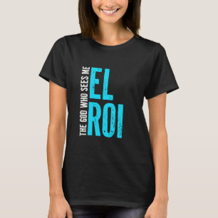 El Roi The God Who Sees Me - Gift for Christian Wo T-Shirt