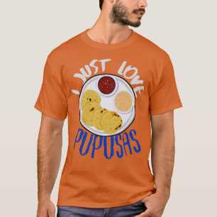 El Salvador Food I Just Love Pupusas El Salvador F T-Shirt