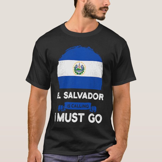 El Salvador Is Calling I Must Go Salvadorans Herit T-Shirt (Front)