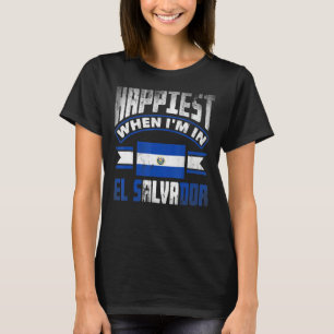El Salvador Salvadoran Happiest When Im In El Salv T-Shirt