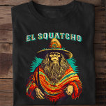 El Squatcho Bigfoot Sasquatch T-Shirt<br><div class="desc">El Squatcho Bigfoot Sasquatch T-Shirt</div>