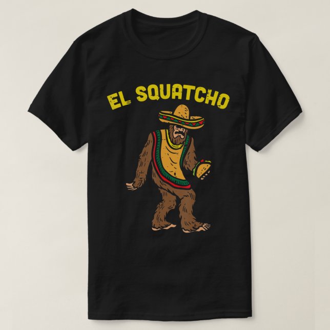 El Squatcho Mexican Bigfoot Tacos Cinco De Mayo Sa T-Shirt (Design Front)