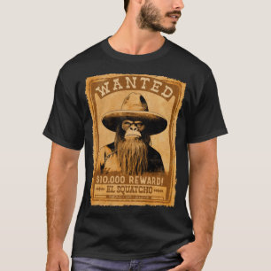 El Squatcho Wanted Poster - Western Bigfoot Funny T-Shirt