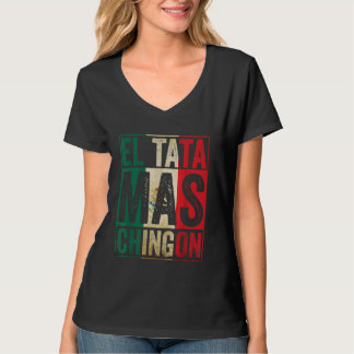 El Tata Mas Chingon Cool Fathers Day Best Mexican  T-Shirt