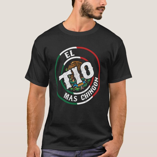 El Tio Mas Chingon Best Mexican Uncle Ever Father  T-Shirt (Front)
