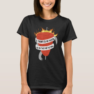 El Trompo Es Mi Pastor Tacos Al Pastor Mexican Din T-Shirt