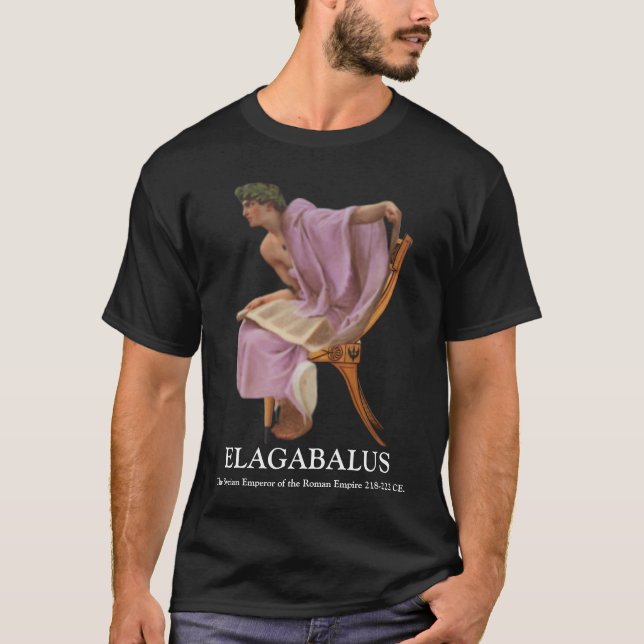 ELAGABALUS, The Syrian Boy Emperor of Rome 218-222 T-Shirt (Front)