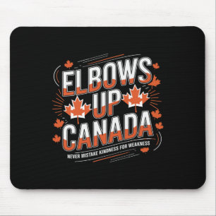 Elbows Up Canada Never Mistake Kindness For Weakne Mouse Mat