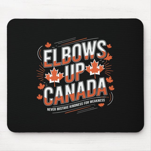 Elbows Up Canada Never Mistake Kindness For Weakne Mouse Mat (Front)