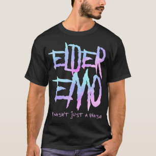 Elder Emo. it wasn't just a phase - Funny Emo Goth T-Shirt