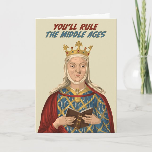 Eleanor of Aquitaine Rule the Middle Ages Birthday Card (Front)