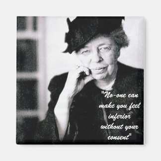 Eleanor Roosevelt - No-one can make you feel... Magnet
