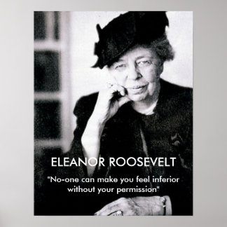 Eleanor Roosevelt "No-one can make you feel..." Poster