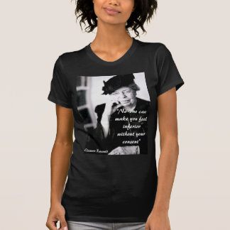 Eleanor Roosevelt - No-one can make you feel... T-Shirt