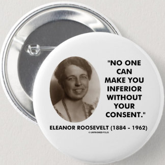 Eleanor Roosevelt No One Can Make You Inferior 6 Cm Round Badge