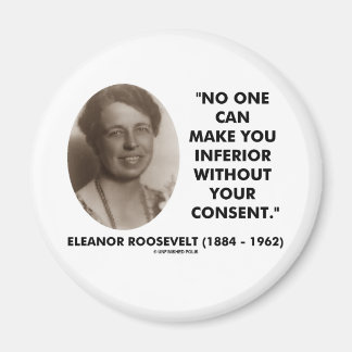 Eleanor Roosevelt No One Can Make You Inferior Magnet
