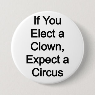 Elect a clown, expect a circus 7.5 cm round badge