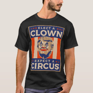 Elect A Clown Expect A Circus Anti Donald Trump T-Shirt
