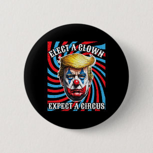 Elect A Clown Expect A Circus, Anti Trump 6 Cm Round Badge