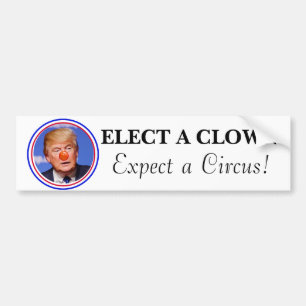 Elect a Clown, Expect a Circus Anti Trump Bumper Bumper Sticker