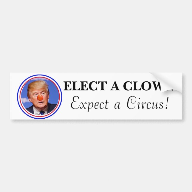 Elect a Clown, Expect a Circus Anti Trump Bumper Bumper Sticker (Front)