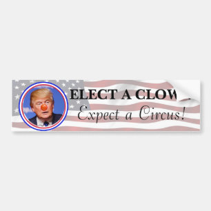 Elect a Clown, Expect a Circus Anti Trump Bumper Bumper Sticker