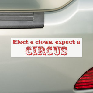 Elect a clown, expect a circus! Anti Trump Bumper Sticker