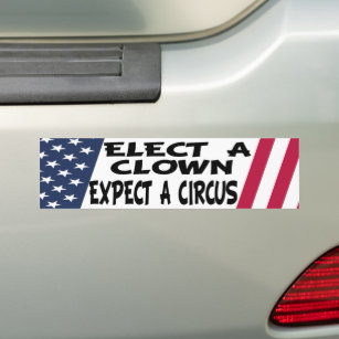 Elect A Clown Expect A Circus anti trump Bumper Sticker