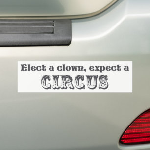 Elect a clown, expect a circus! Anti Trump Bumper Sticker
